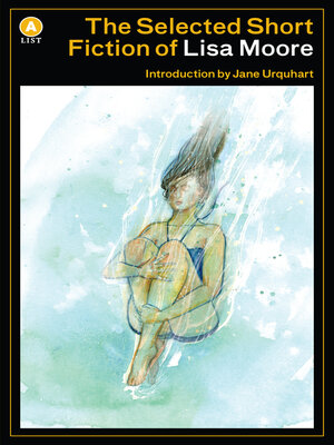 The Selected Short Fiction of Lisa Moore - ebook